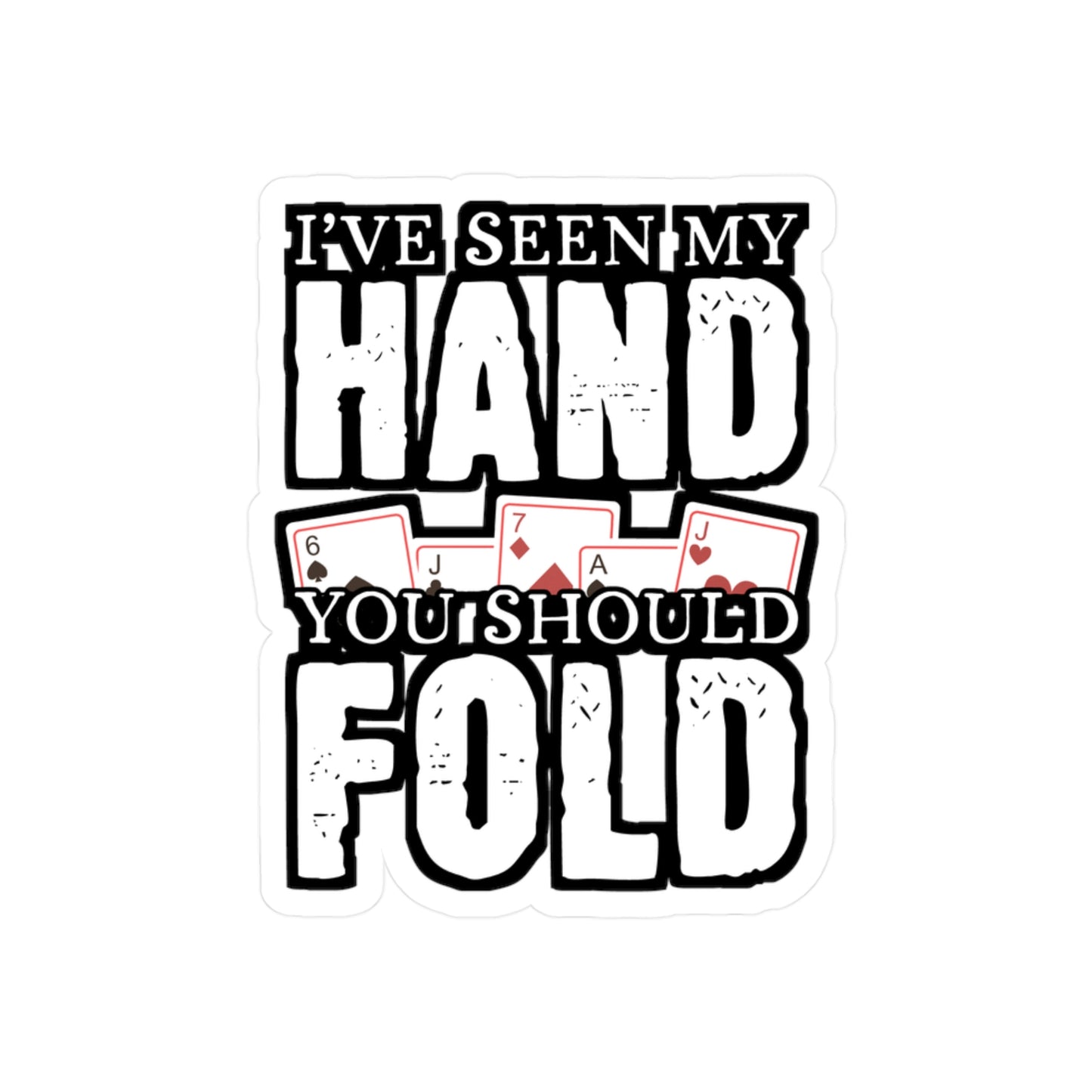 I've Seen My Hand You Should Fold - Poker Sticker for Laptop Sticker. Water Bottle Sticker, Vinyl Bluff Decal - Poker Gift