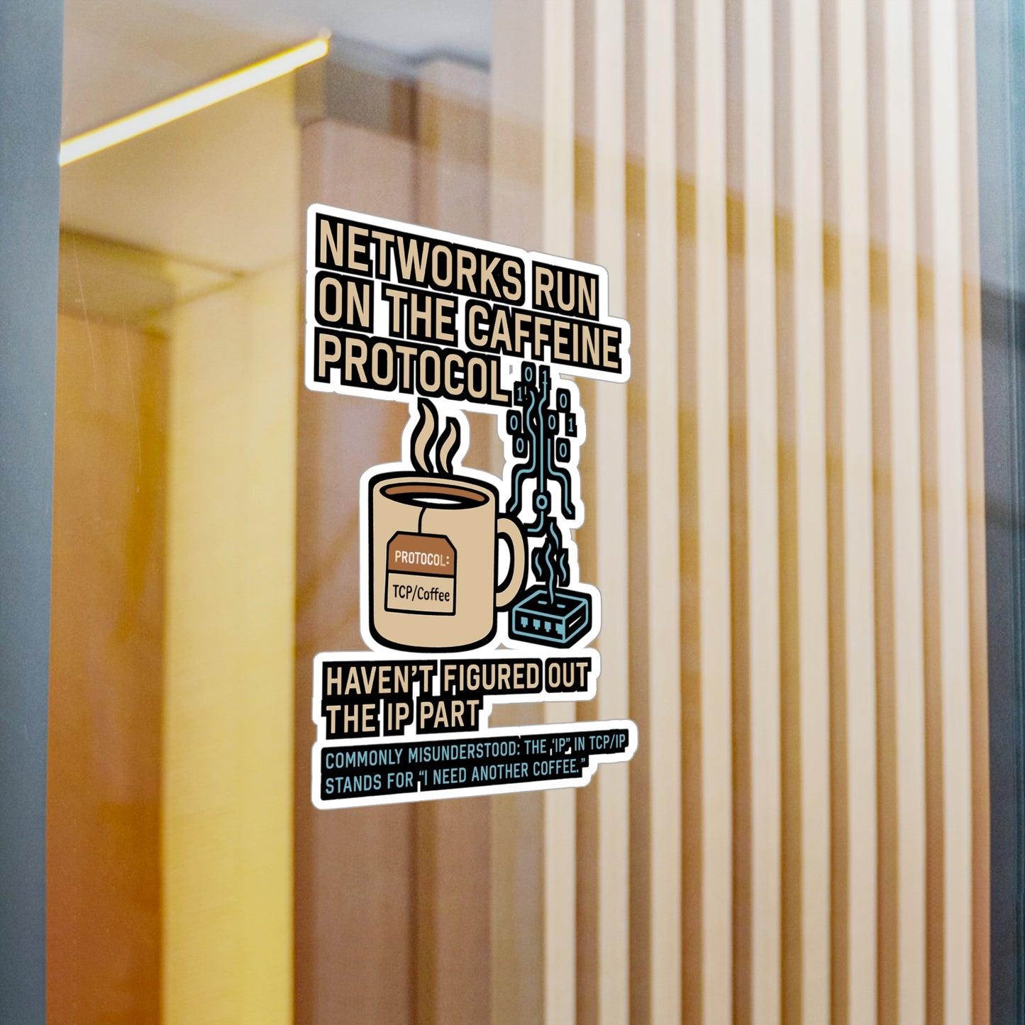 Networks Run On The Caffeine Protocol - TCP IP - Haven't Figured Out The IP Part - Network Engineer Sticker for Laptop or Water Bottle, Tech Gift