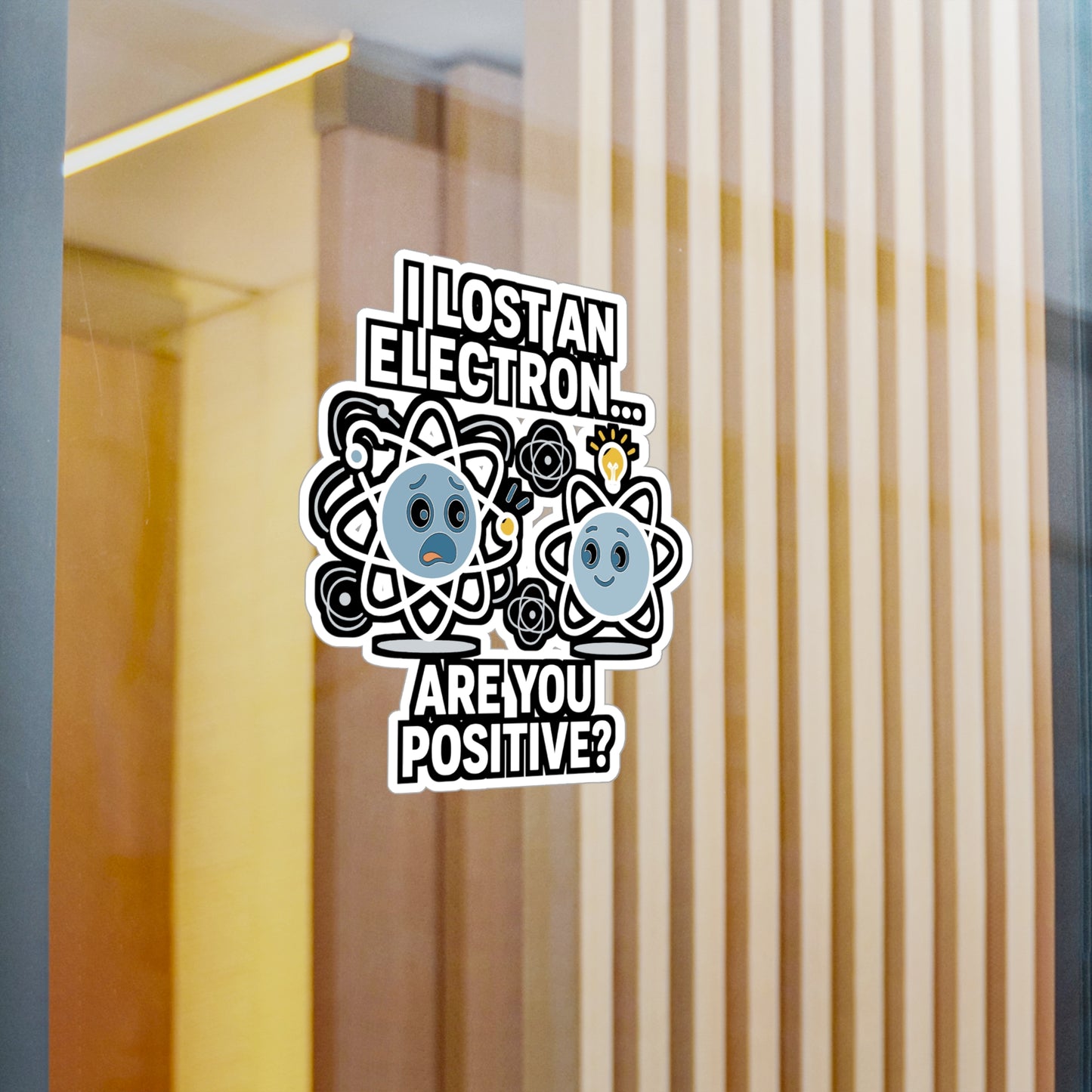 I Lost An Electron. Are You Positive? - Physics Sticker for Laptop, Water Bottle - Funny Science Gift for Students, Teachers