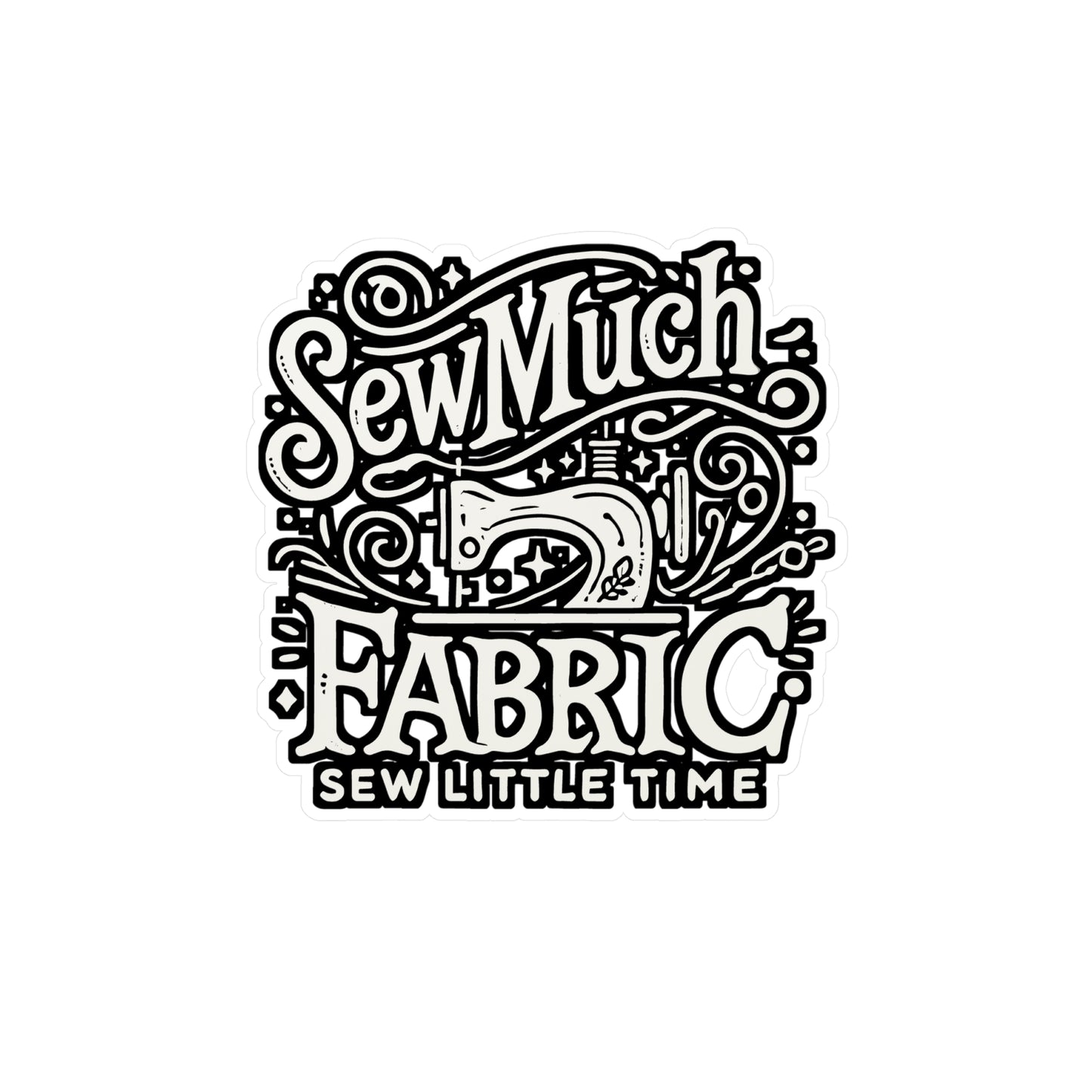 Sew Much Fabric Sew Little Time – Vinyl Sewing Sticker for Laptop & Water Bottle | Cute Fabric Decal, Sewing Gift