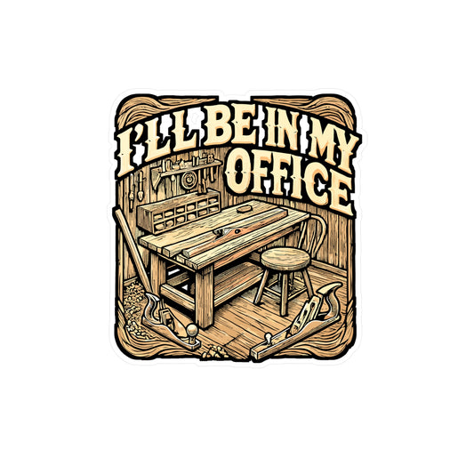 I'll Be In My Office – Woodworking Sticker for Laptop or Water Bottle | Vinyl Wood Carving Decal | Funny Woodworking Gift