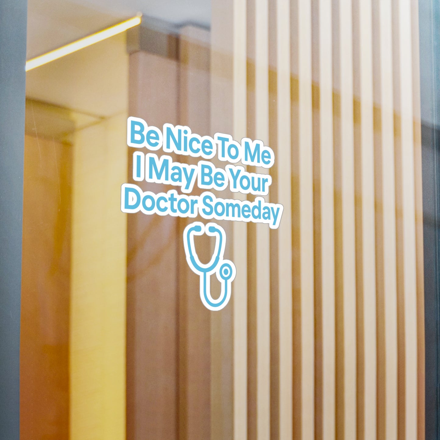 Be Nice To Me I May Be Your Doctor Someday - Medicine Sticker for Laptop, Water Bottle – Funny Gift for Med Students & Future Doctors