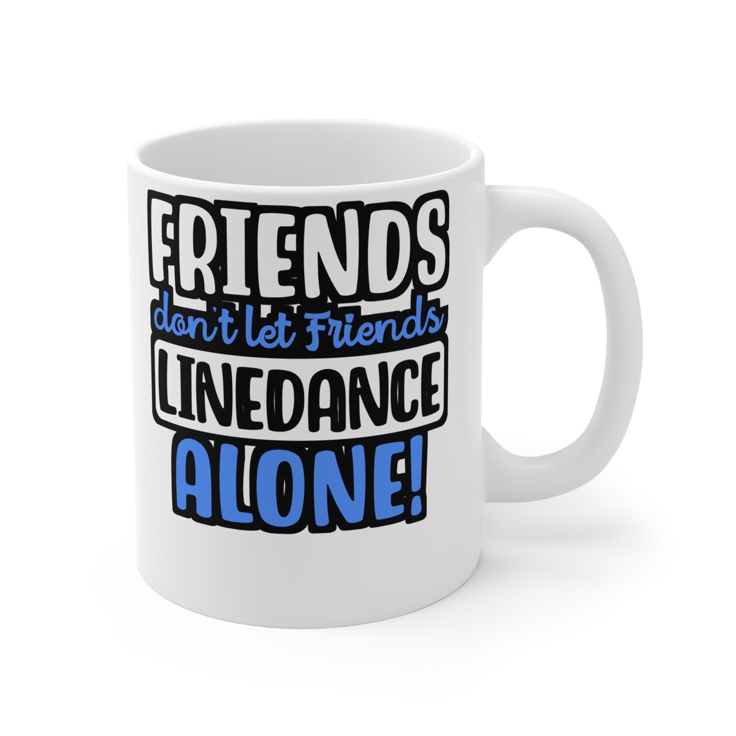 Friends Don't Let Friends Linedance Alone! - Line dance Mug for Coffee 11oz. Line dance Cup, White ceramic, Dancer Mug - Line dance Gift