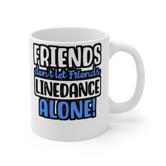 Friends Don't Let Friends Linedance Alone! - Line dance Mug for Coffee 11oz. Line dance Cup, White ceramic, Dancer Mug - Line dance Gift