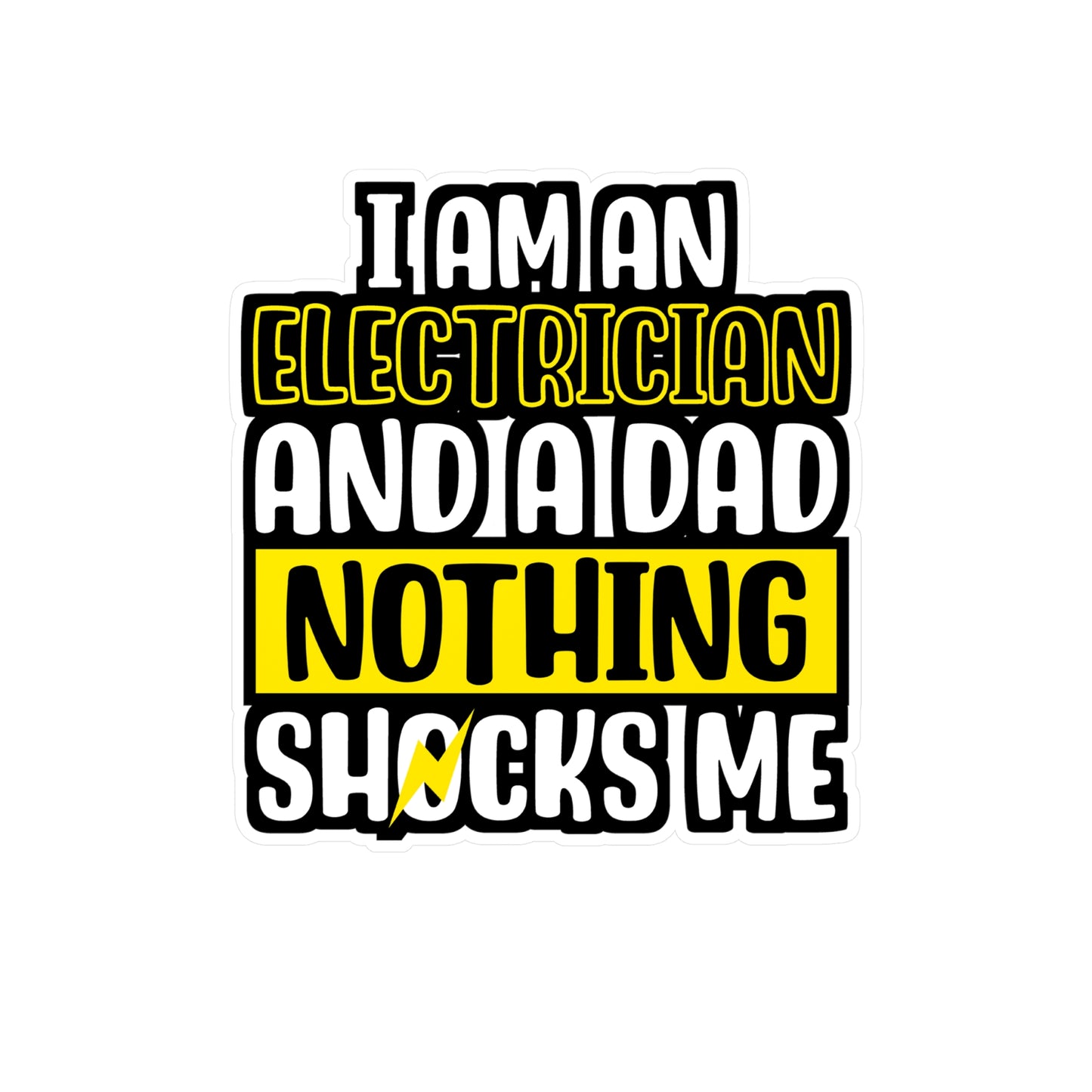 I Am An Electrician And A Dad Nothing Shocks Me - Electrician Sticker for Wall, Laptop, Window, Truck, Car Electrician Gift Vinyl Stripper Decal Sticker