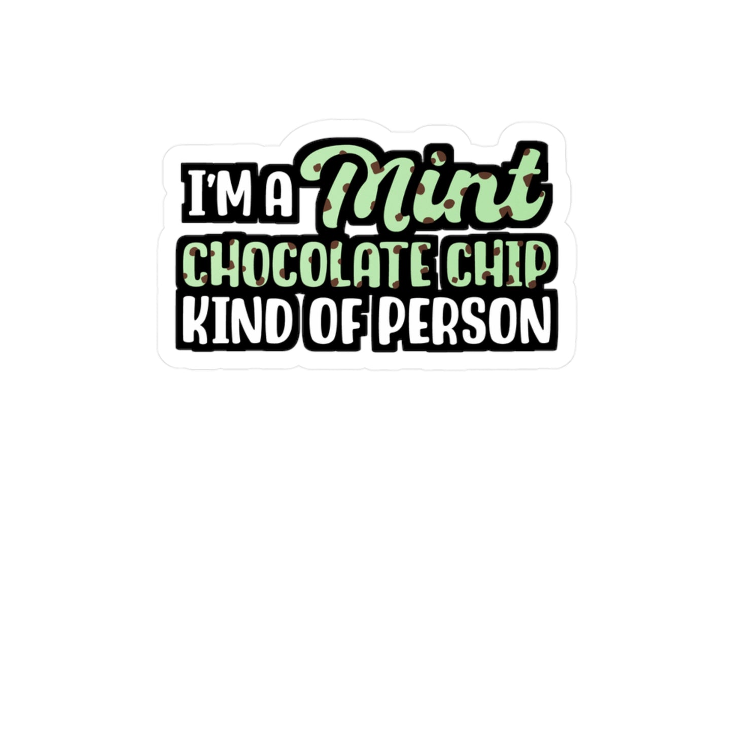 I'm A Mint Chocolate Chip Kind of Person | Icecream Sticker | Mint Decals | Chocolate Laptop Sticker | Icecream Gift | Mint Gift