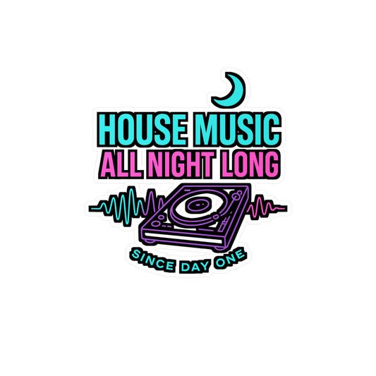 House Music All Night Long - House Music Sticker for Laptop, Water Bottle, DJ Fans, Party Lovers