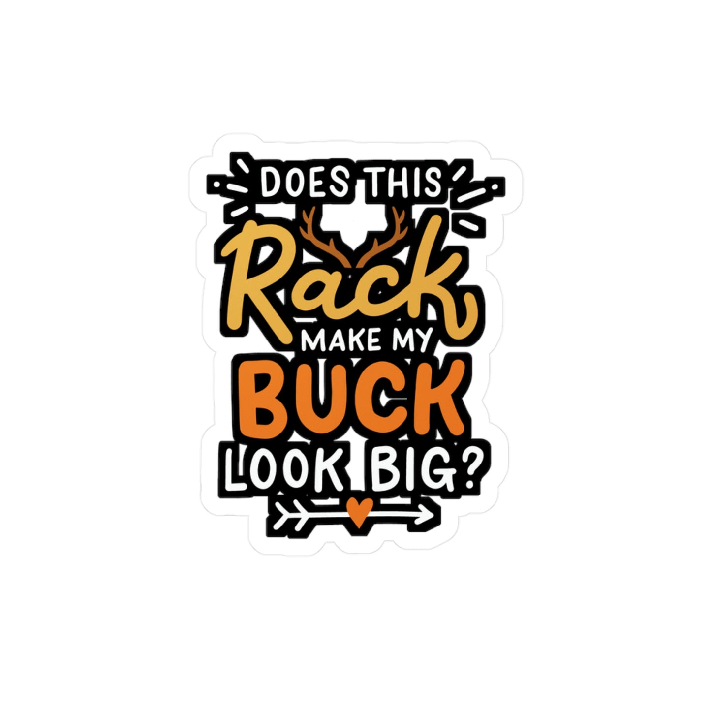 Does This Rack Make My Buck Look Big - Deer Sticker for Laptop Sticker. Water Bottle Sticker, Vinyl Venison Decal - Deer Gift