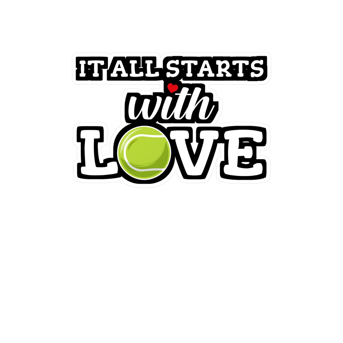 It All Starts With Love - Tennis Sticker for Wall, Laptop, Window, Truck, Car Tennis Gift Vinyl Love Decal Sticker