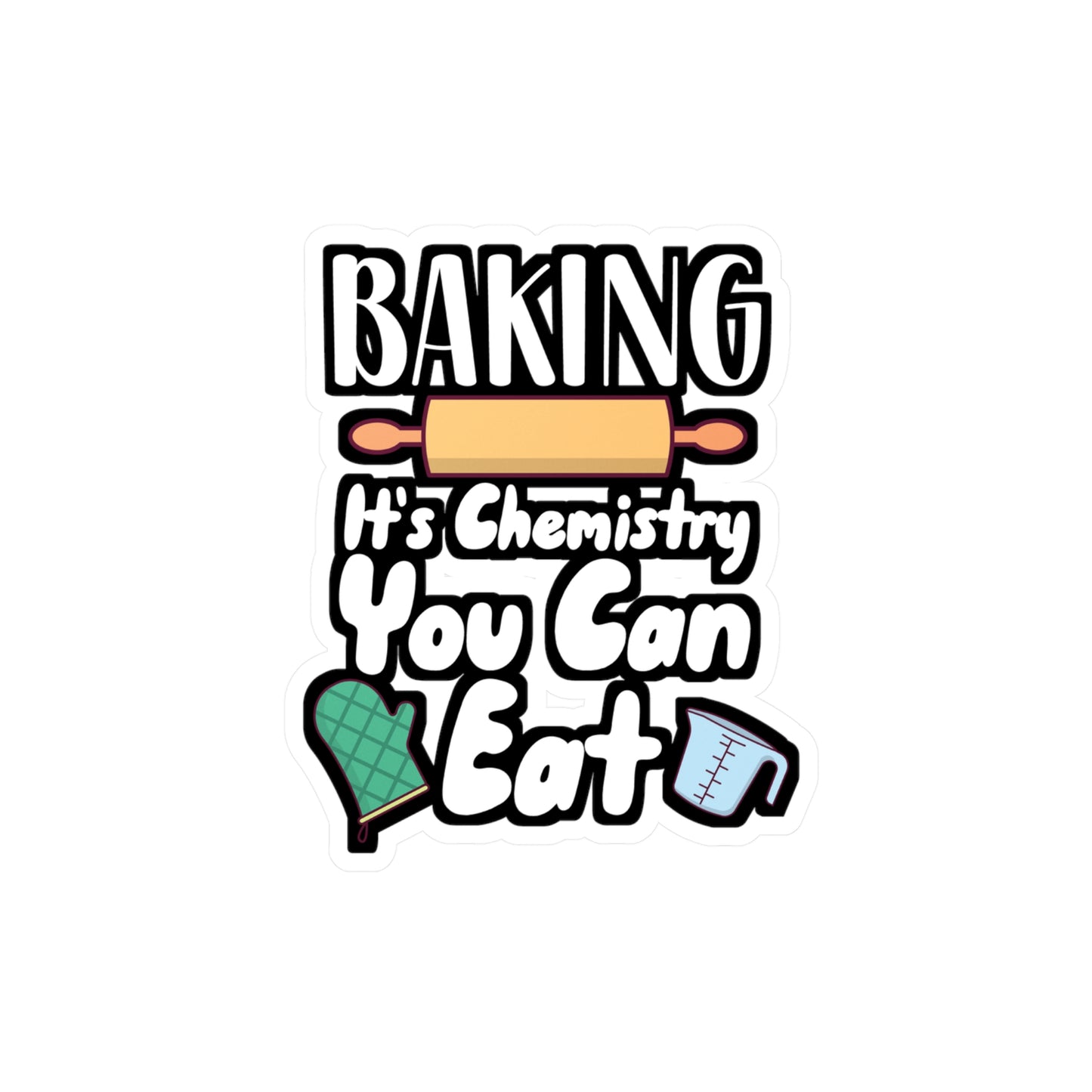 Baking It's Chemistry You Can Eat - Baking Sticker for Wall, Laptop, Window, Truck, Car Baking Gift Vinyl Baker Decal Sticker