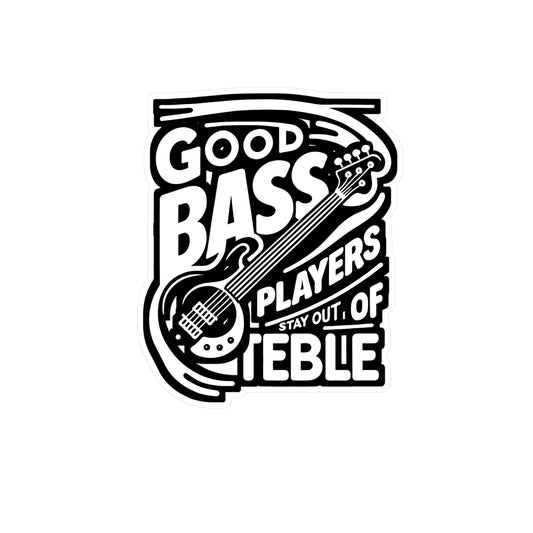 Good Bass Players Stay Out Of Treble - Relax Sticker for Laptop Sticker. Water Bottle Sticker, Vinyl Bass player Decal - Relax Gift