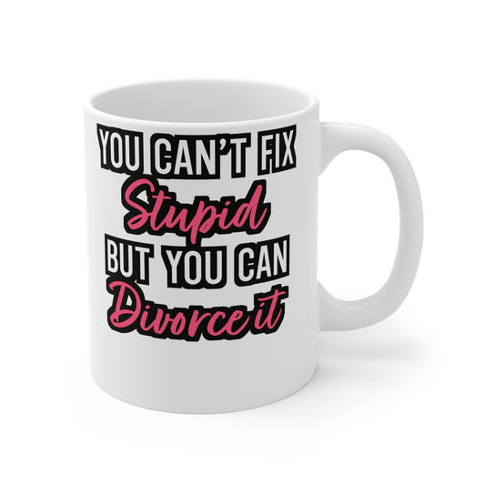 You Can't Fix Stupid But You can Divorce It - Divorce Mug for Coffee 11oz. Divorce Cup, White ceramic, Separation Mug - Divorce Gift