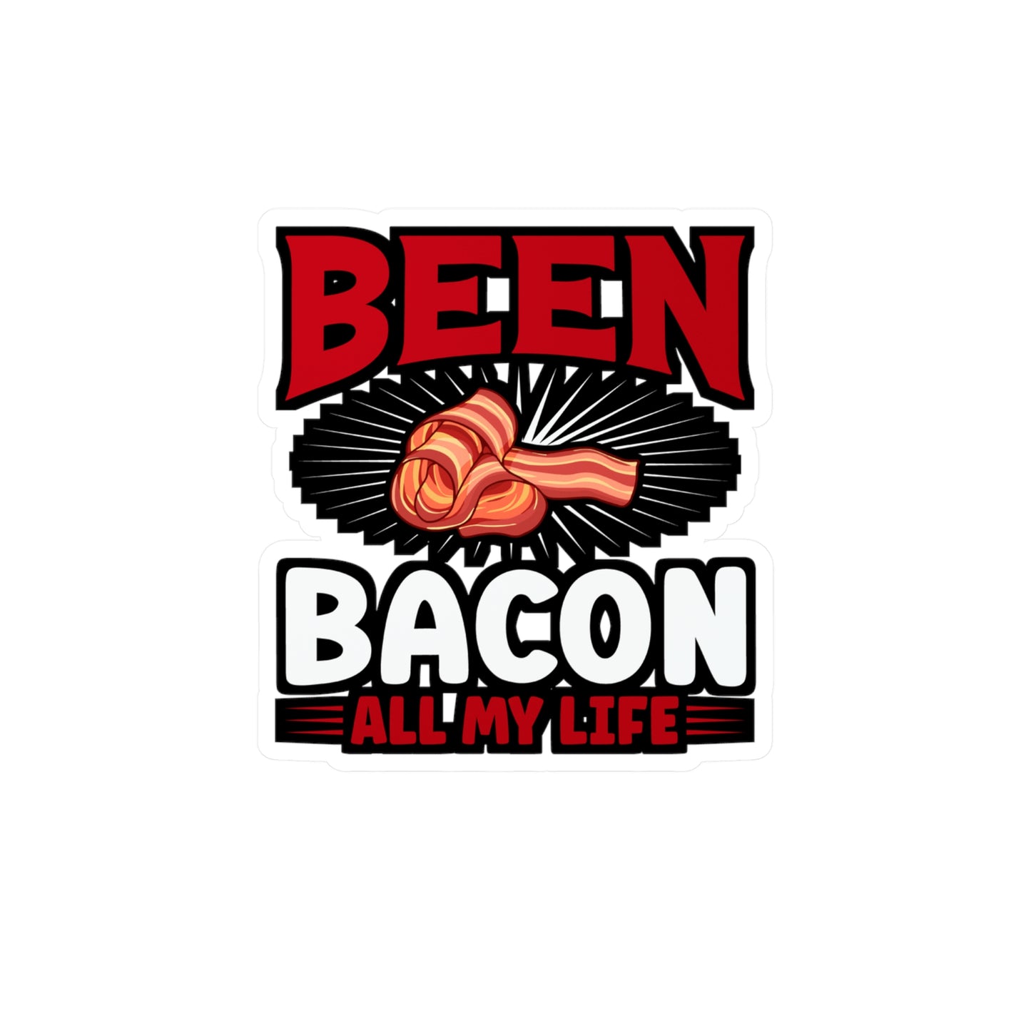 Been bacon all my life - Bacon Sticker for Car Window Laptop Sticker. Water Bottle Sticker, Vinyl Lard Decal, Strips Sticker - Bacon Gift