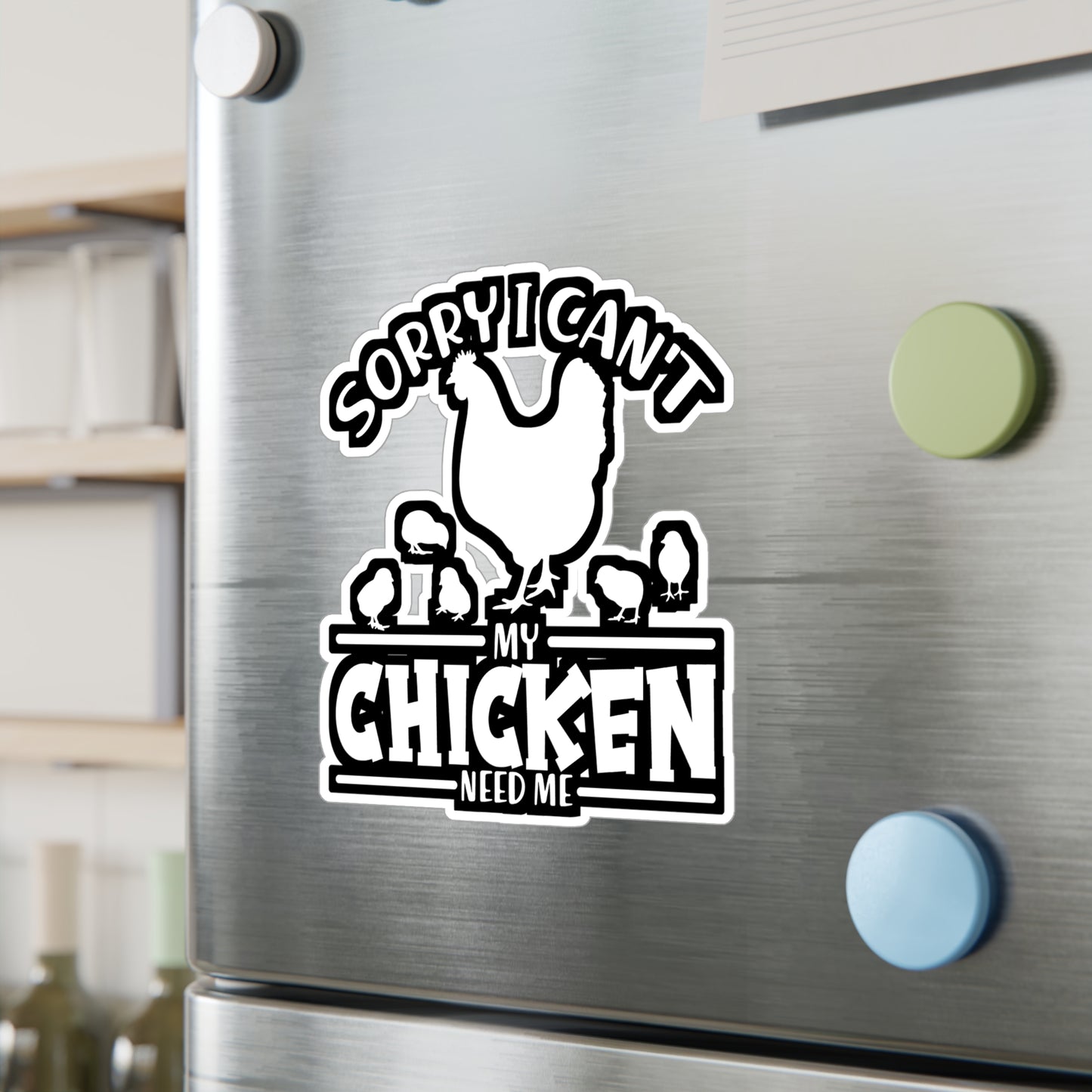Sorry I Can't My Chicken Need Me - Chicken Sticker for Laptop Sticker. Water Bottle Sticker, Vinyl Eggs Decal - Chicken Gift