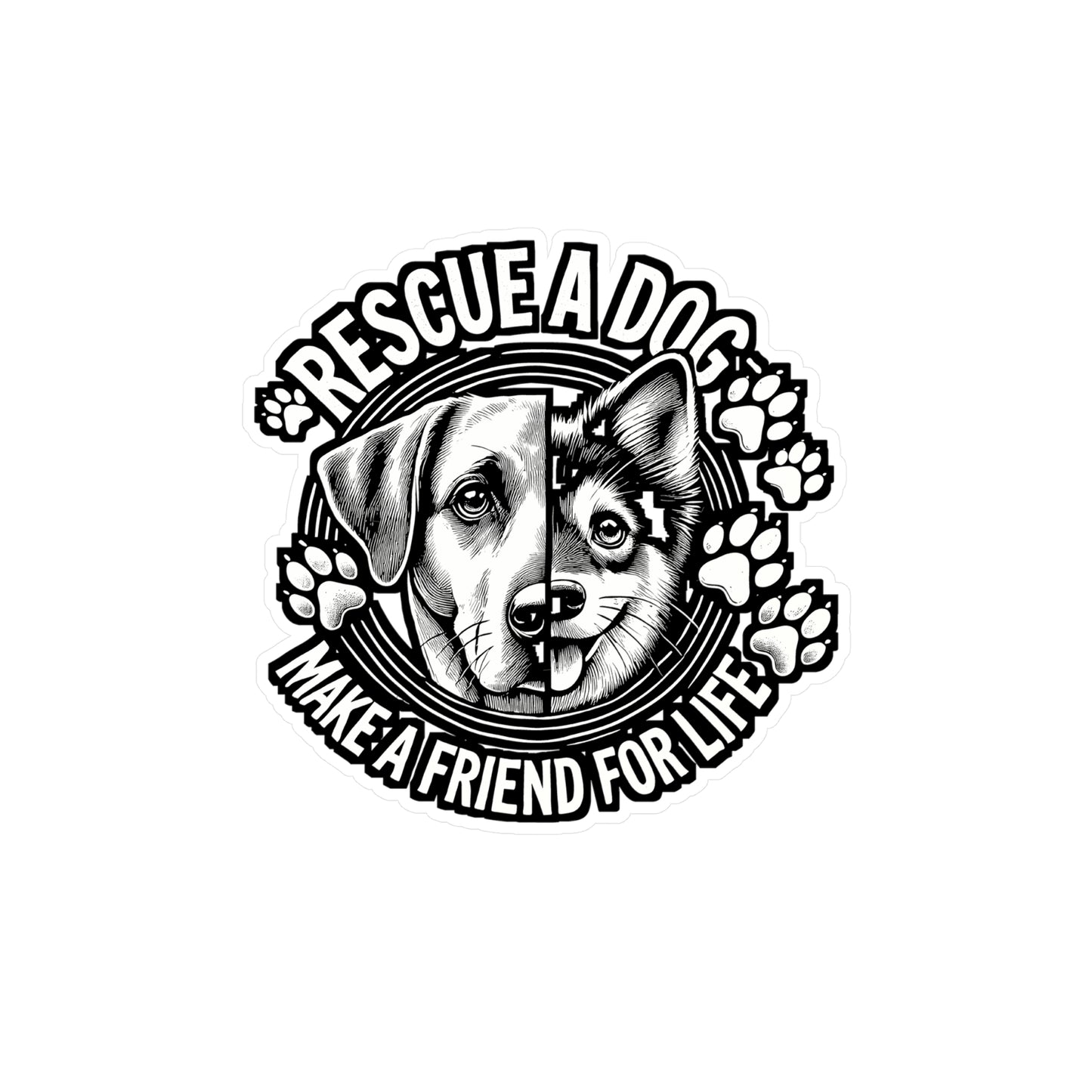 Rescue a Dog Make a Friend for Life – Dog Rescue Sticker | Vinyl Decal for Laptop, Water Bottle & Car – Pet Adoption Gift