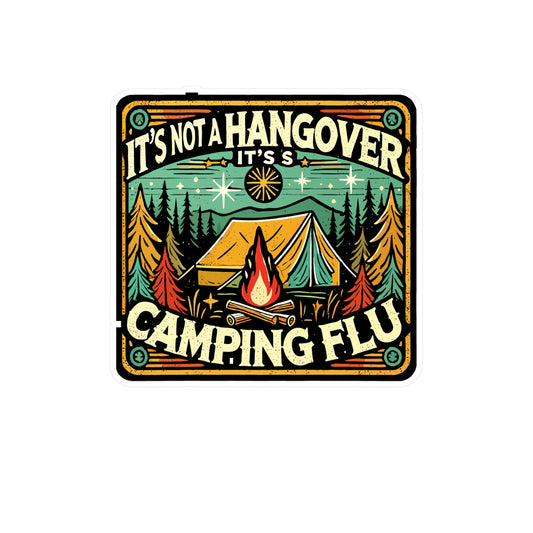 It’s Not A Hangover It’s Camping Flu - Camping Sticker for Laptop Sticker. Water Bottle Sticker, Vinyl Outdoors Decal - Camping Gift