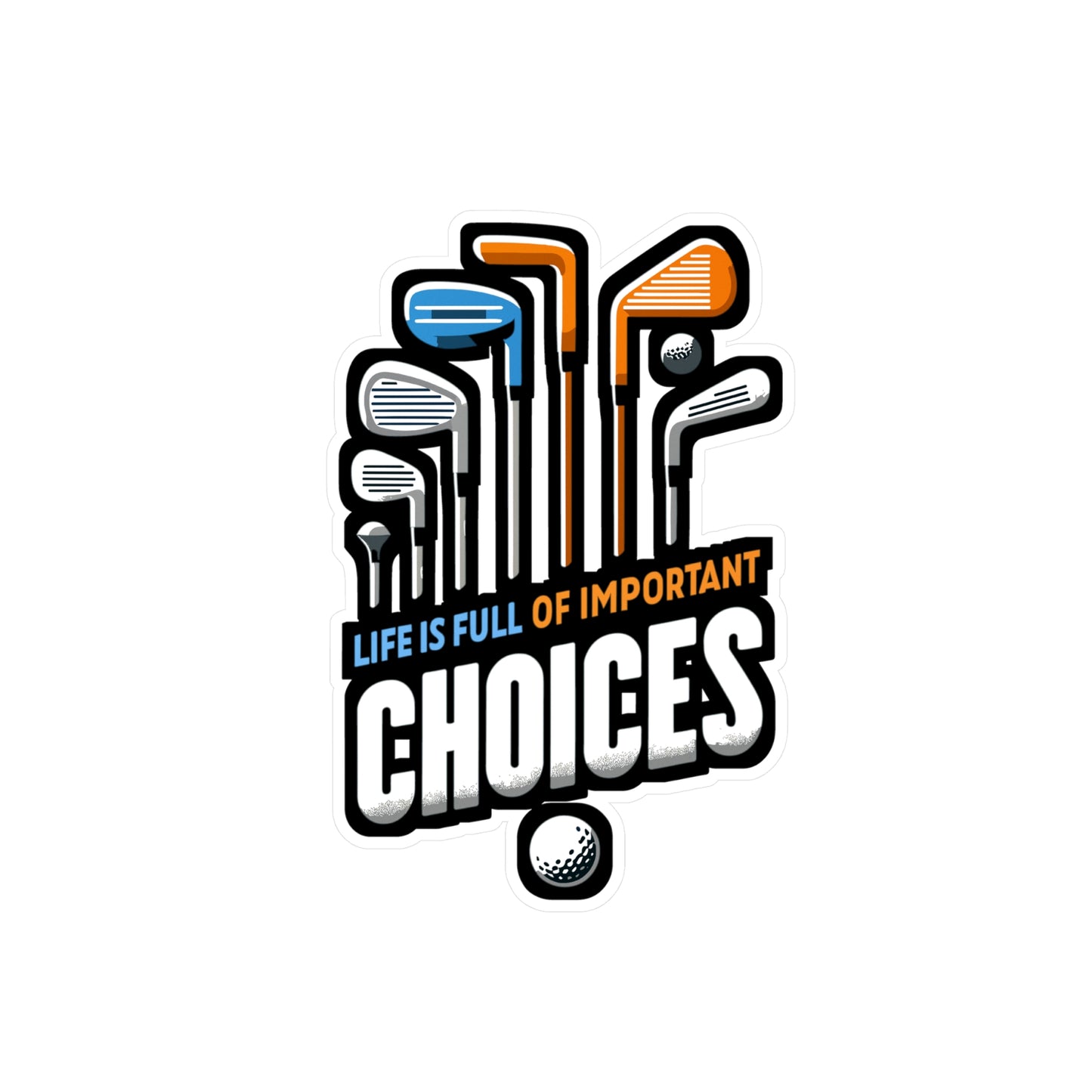 Life Is Full Of Important Choices - Golf Sticker for Laptop Sticker. Water Bottle Sticker, Vinyl Golfer Decal - Golf Gift