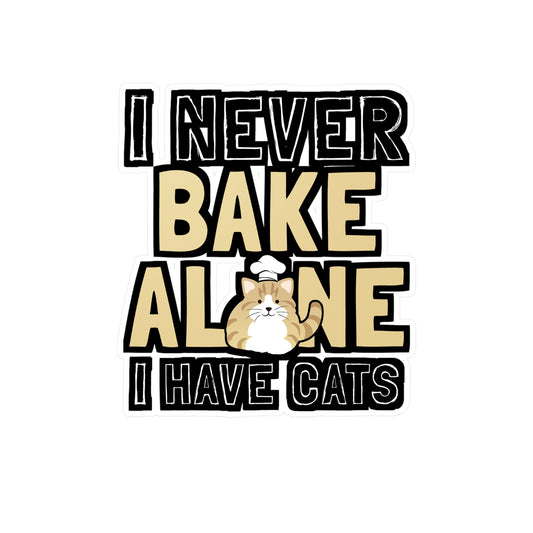 I Never Bake Alone I Have Cats - Baking Sticker for Laptop Sticker. Water Bottle Sticker, Vinyl Cake-decorator Decal - Baking Gift