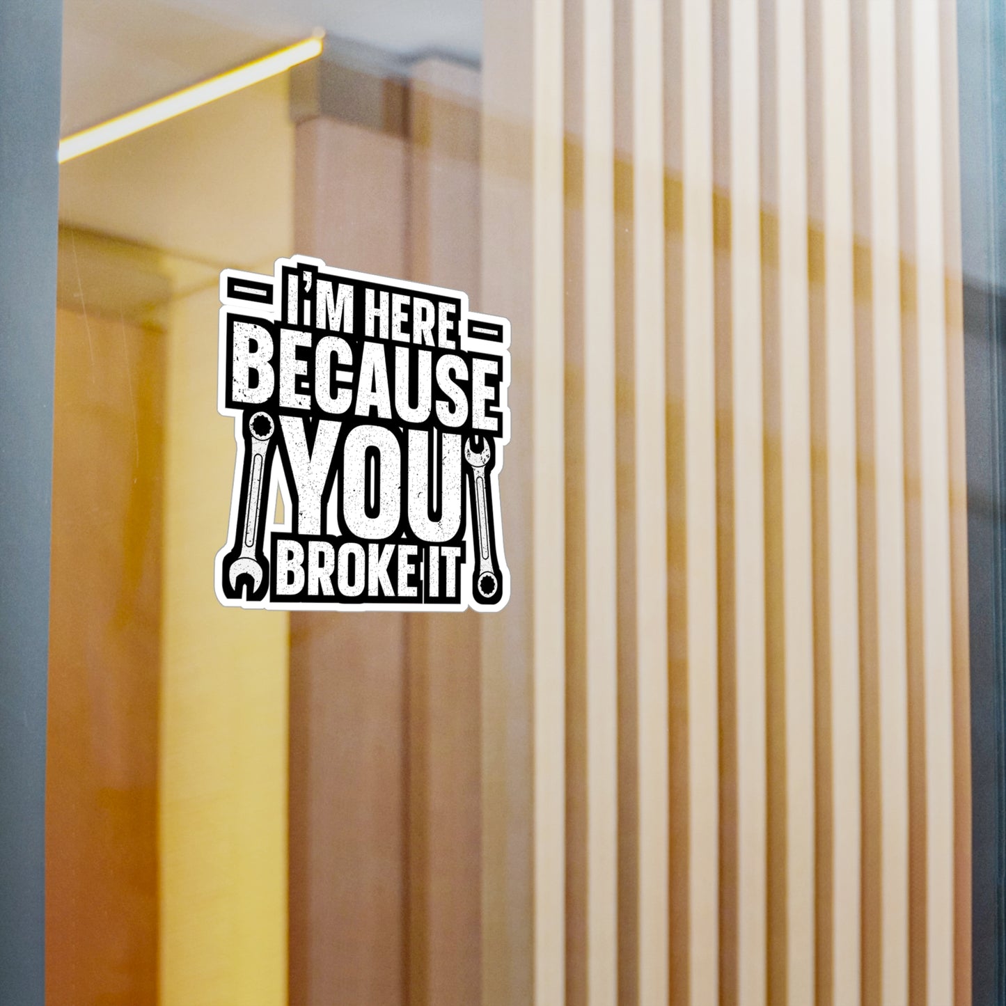 I'm Here Because You Broke It - Car mechanic job Sticker for Laptop Sticker. Water Bottle Sticker, Vinyl Car mechanic Decal - Car mechanic job Gift