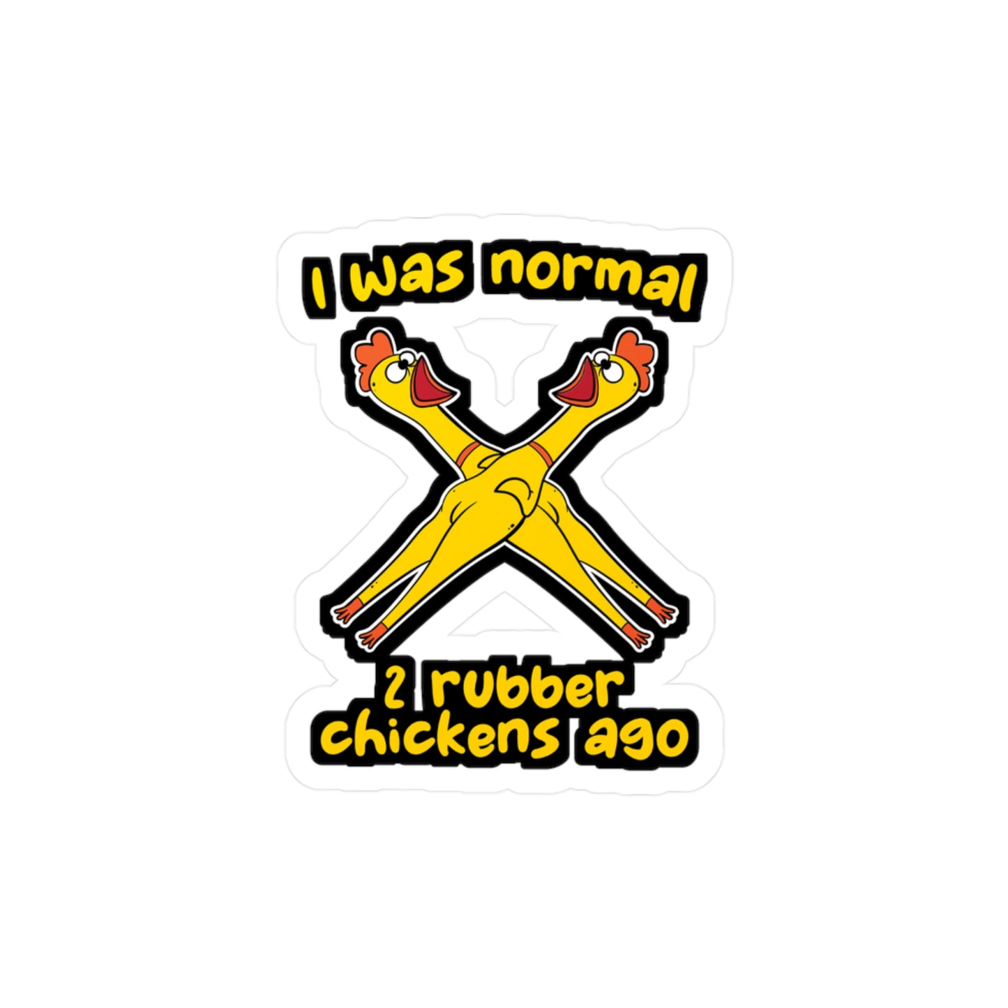 I Was Normal 2 Rubber Chickens - Rubber-chicken Sticker for Laptop Sticker. Water Bottle Sticker, Vinyl Chick Decal - Rubber-chicken Gift