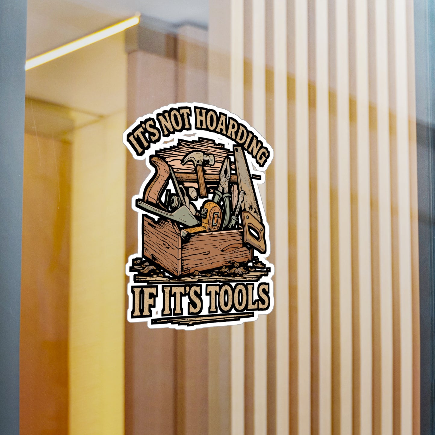 It's Not Hoarding If It's Tools – Carpenter Sticker | Vinyl Decal for Laptop, Water Bottle, Toolbox | Funny Woodworker Gift