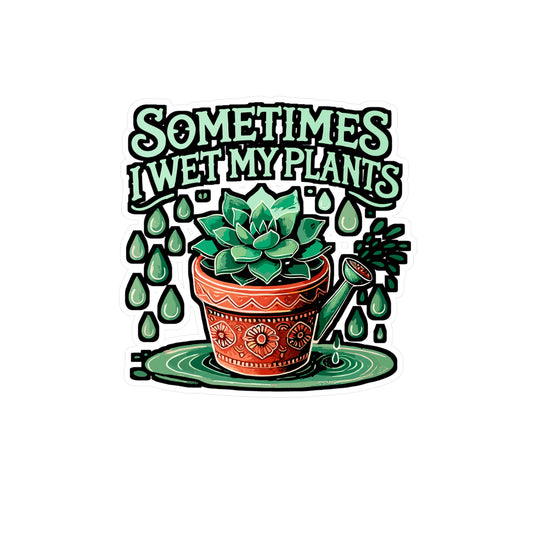 Sometimes I Wet My Plants – Cactus Sticker for Laptop or Water Bottle | Funny Vinyl Thorny Decal Gift for Cactus Lovers