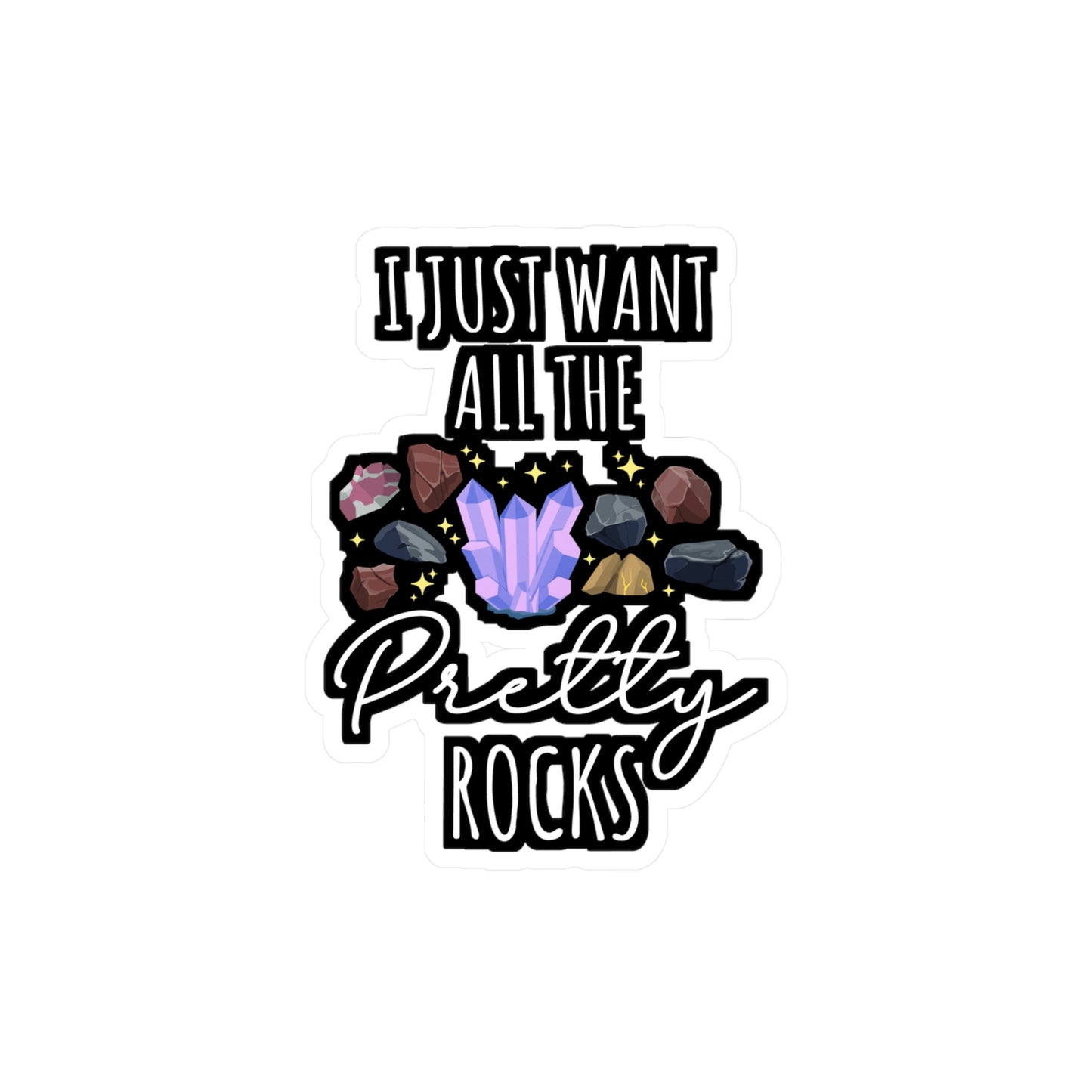 I Just Want All The Pretty Rocks - Geology Sticker for Laptop Sticker. Water Bottle Sticker, Vinyl Geologist Decal - Geology Gift