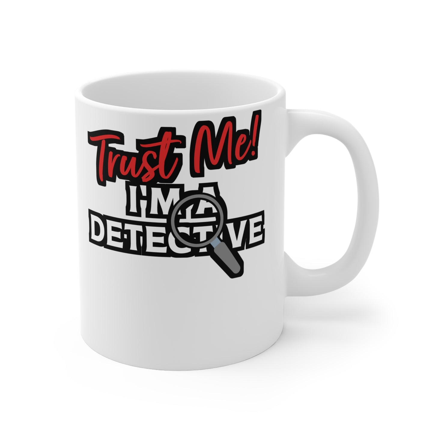 Trust Me I'm A Detective - Detective Mug for Coffee 11oz. Detective Cup, White ceramic, Spying Mug, Investigator Tea Cup - Detective Gift