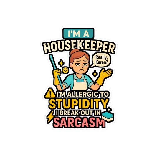 I'm a Housekeeper, Allergic to Stupidity, I Break Out in Sarcasm – Funny Housekeeping Sticker for Laptop or Water Bottle | Vinyl Decal, Cleaning Crew Gift