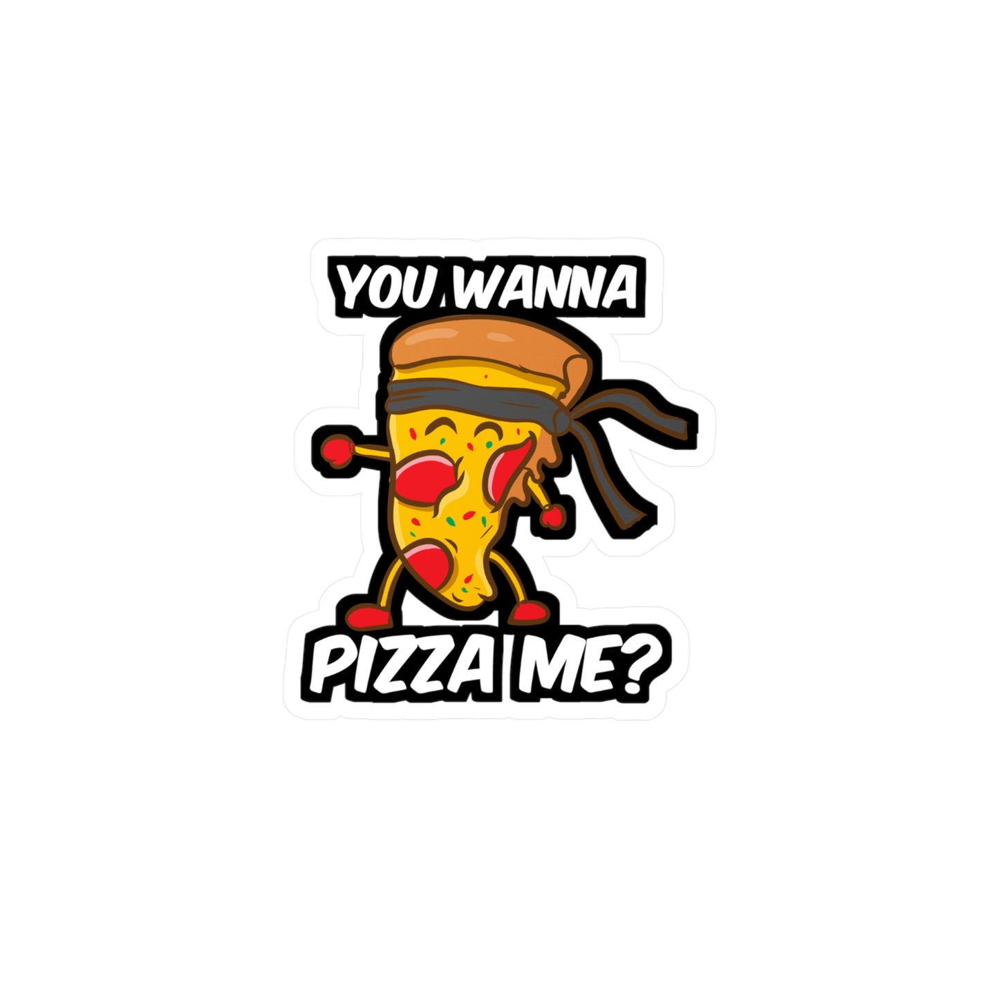 You Wanna Pizza Me - Pizza Sticker for Car Window Laptop Sticker. Water Bottle Sticker, Vinyl Slice Decal, Ketchup Sticker - Pizza Gift