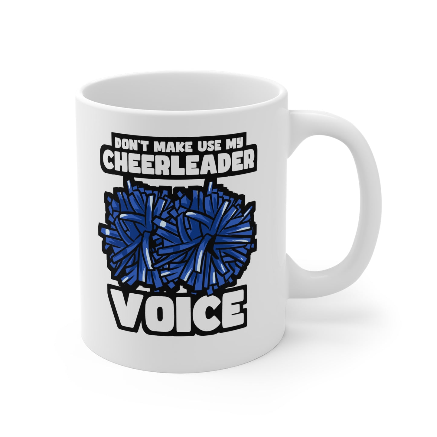 Don't Make Use My Cheerleader Voice - Cheerleader Mug for Coffee 11oz. Cheerleader Cup, White ceramic, Stadium Mug - Cheerleader Gift