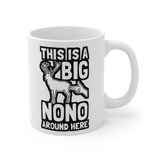 This Is A Big Nono Around Here - Deer Mug for Coffee 11oz. Deer Cup, White ceramic, Venison Mug, Elk Tea Cup - Deer Gift