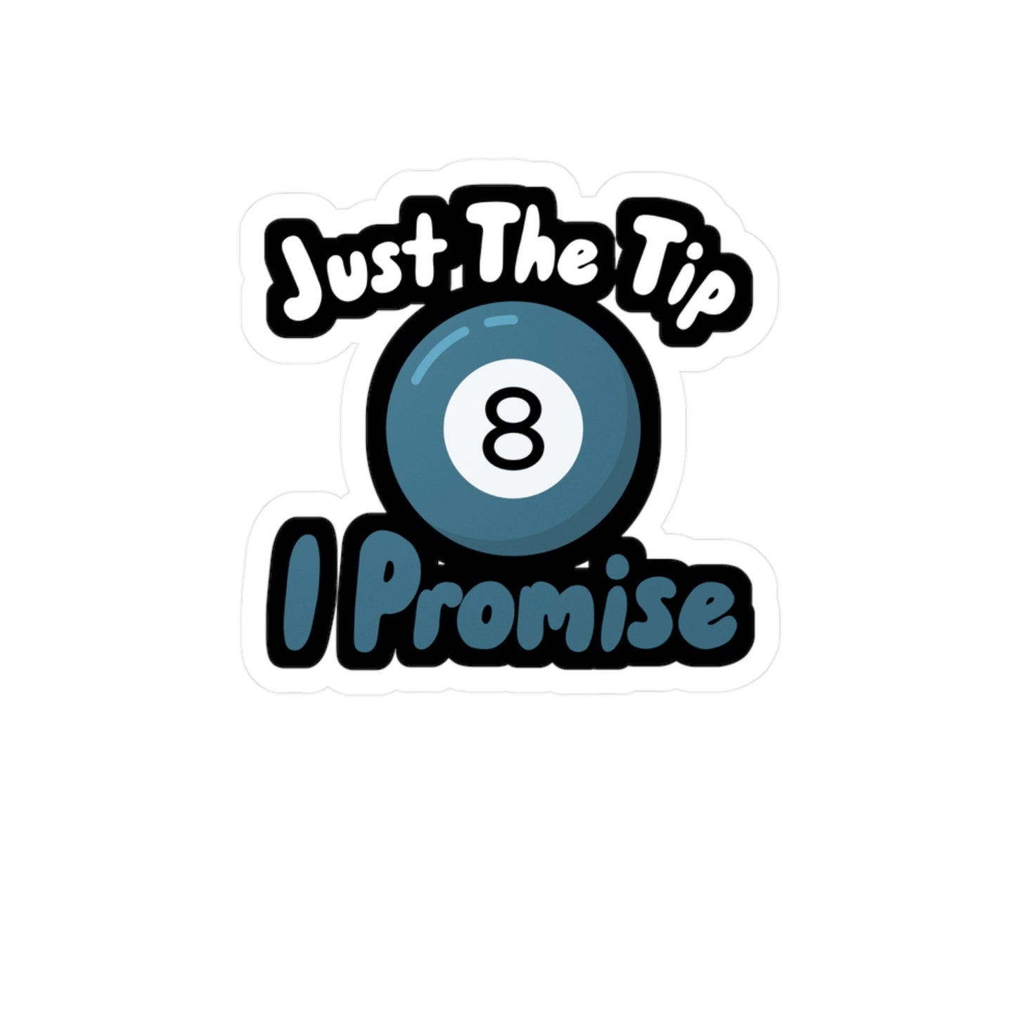 Just The Tip I Promise - Billiards Sticker for Wall, Laptop, Window, Truck, Car Billiards Gift Vinyl Pool Decal Sticker