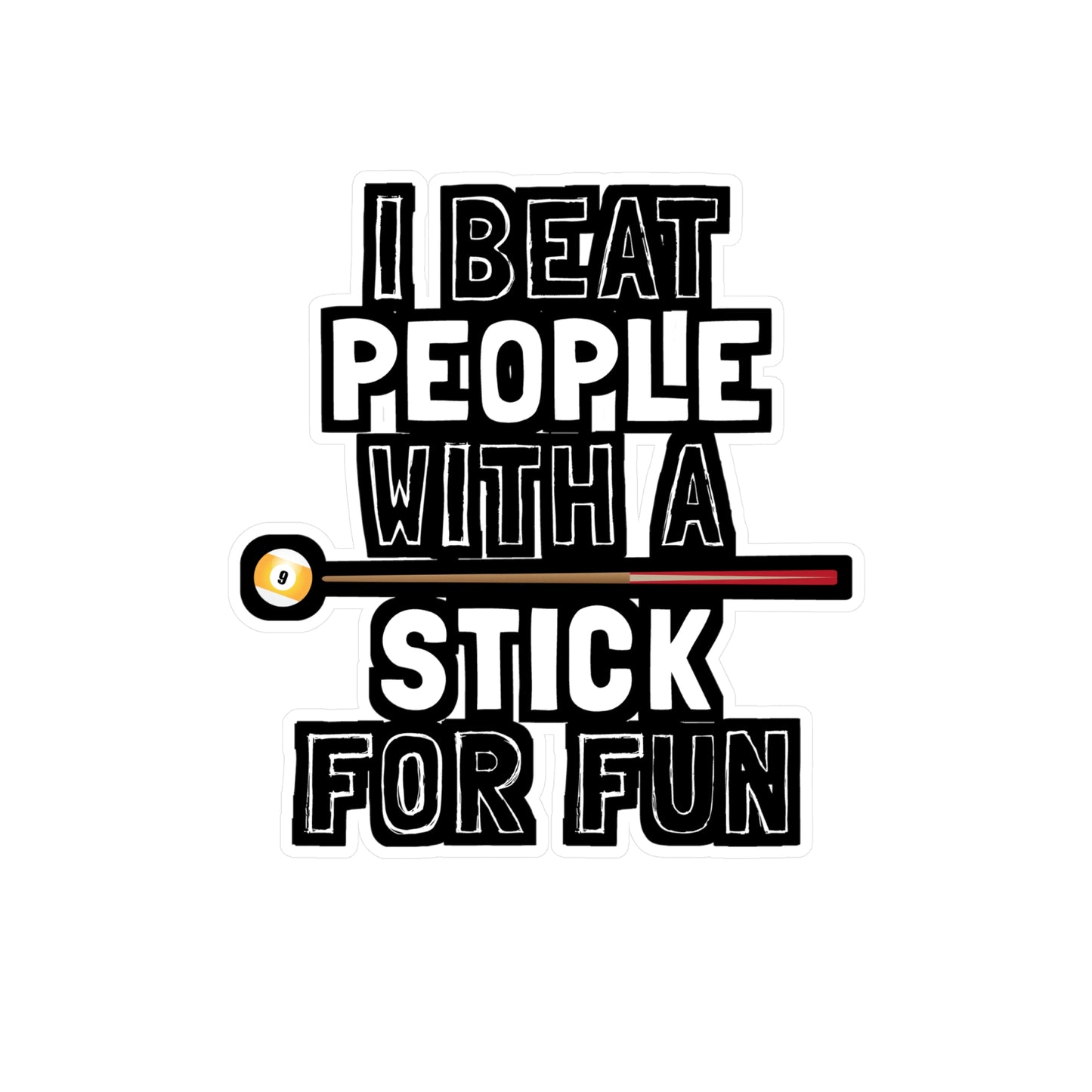 I Beat People With A Stick For Fun - Billiards Sticker for Laptop Sticker. Water Bottle Sticker, Vinyl Pool Decal - Billiards Gift