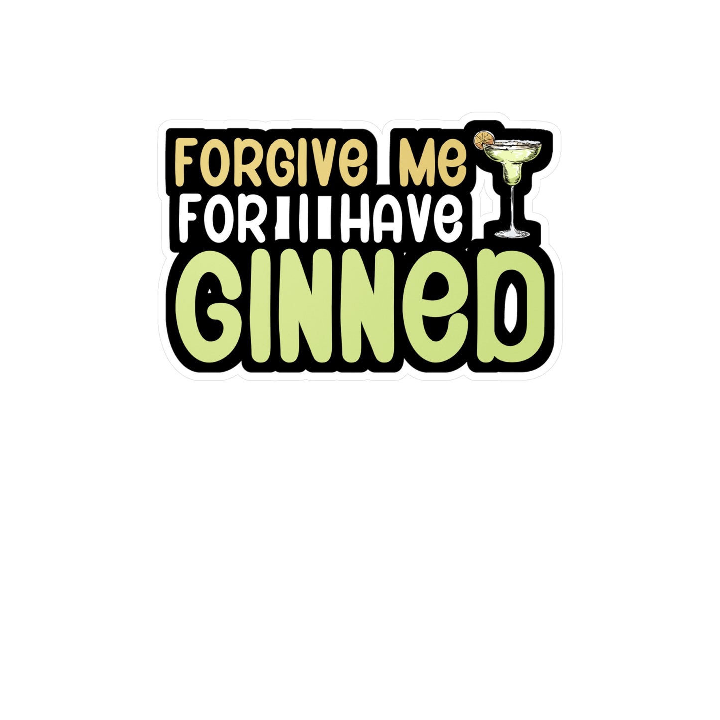 Forgive me for i have ginned - Bartender Sticker for Wall, Laptop, Window, Truck, Car Bartender Gift Vinyl Cocktail Decal Sticker