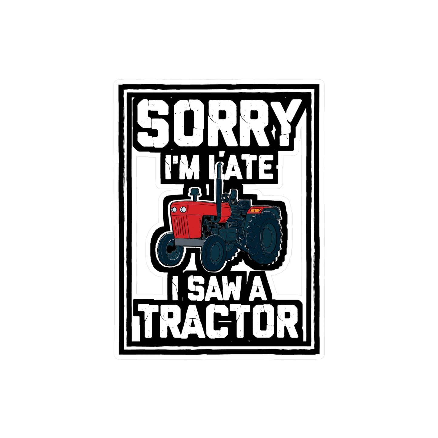 Sorry I'm Late I Saw A Tractor - Farmer Sticker for Laptop Sticker. Water Bottle Sticker, Vinyl Tractor Decal - Farmer Gift