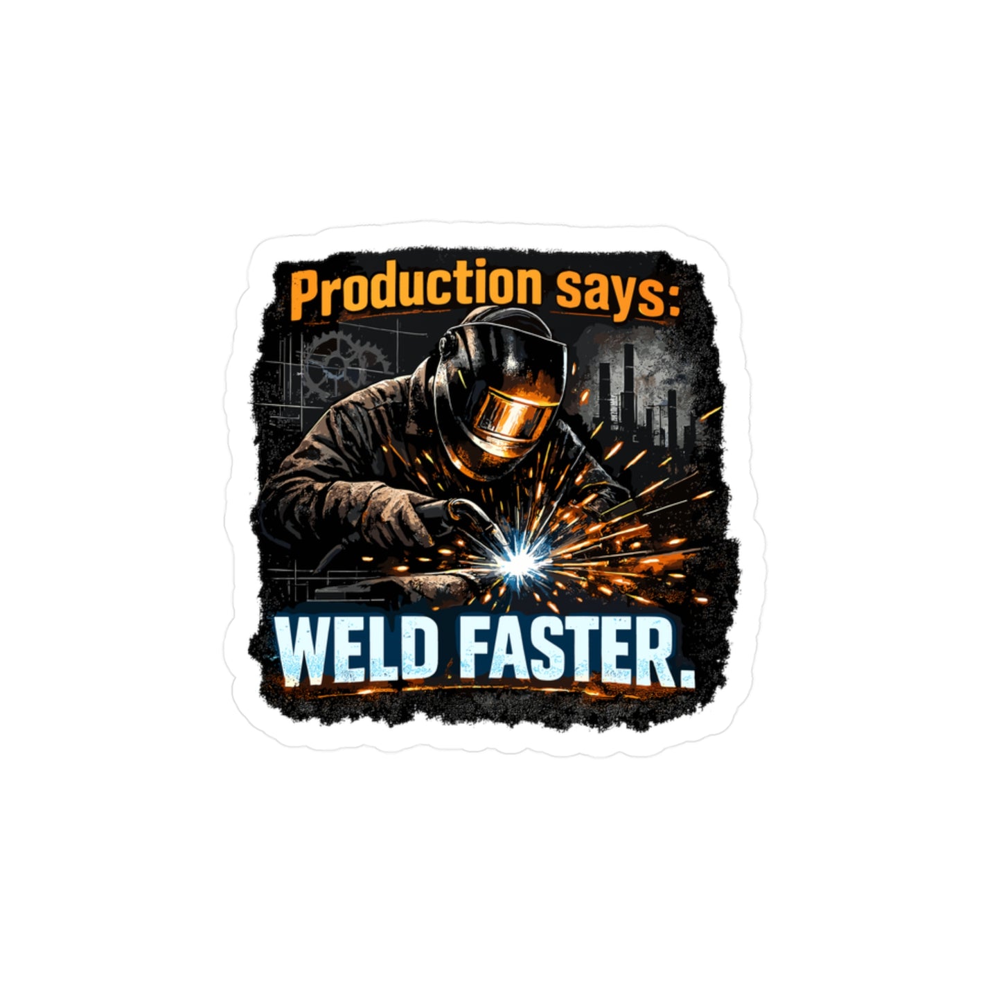 Welder Sticker “Production Says: Weld Faster” Funny Welding Decals Waterproof Vinyl for Laptop Water Bottle Fabricator Gift