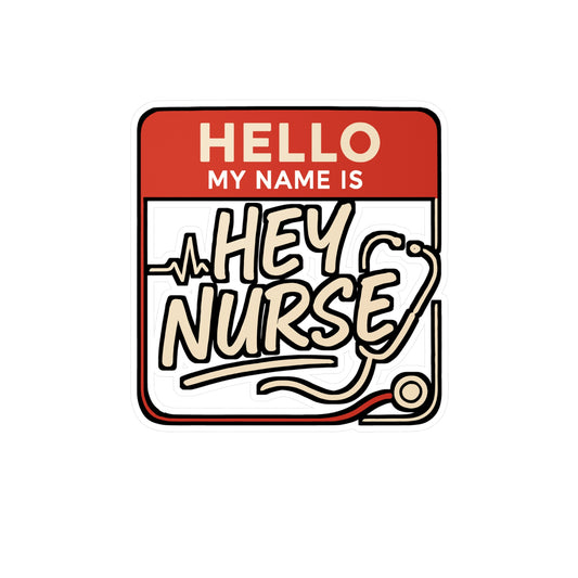 Hello My Name Is Hey Nurse – Nurse Sticker for Laptop or Water Bottle | Vinyl Night Shift Decal | Appreciation Gift