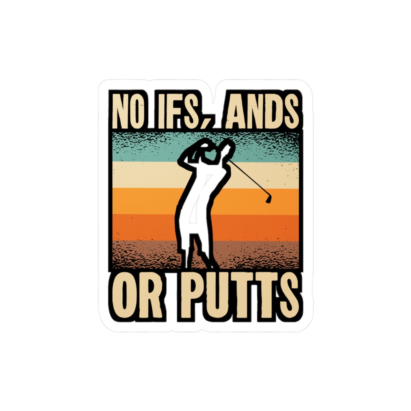 No Ifs or Putts - Golf Sticker for Car Window Laptop Sticker. Water Bottle Sticker, Vinyl Golfing Decal, Golfer Sticker - Golf Gift