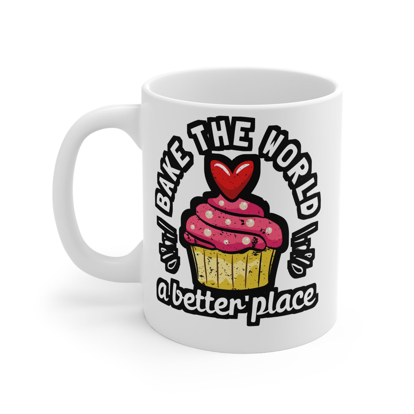 Bake The World A Better Place - Baking Mug for Coffee 11oz. Baking Cup, White ceramic, Cake-decorator Mug, Baker Tea Cup - Baking Gift