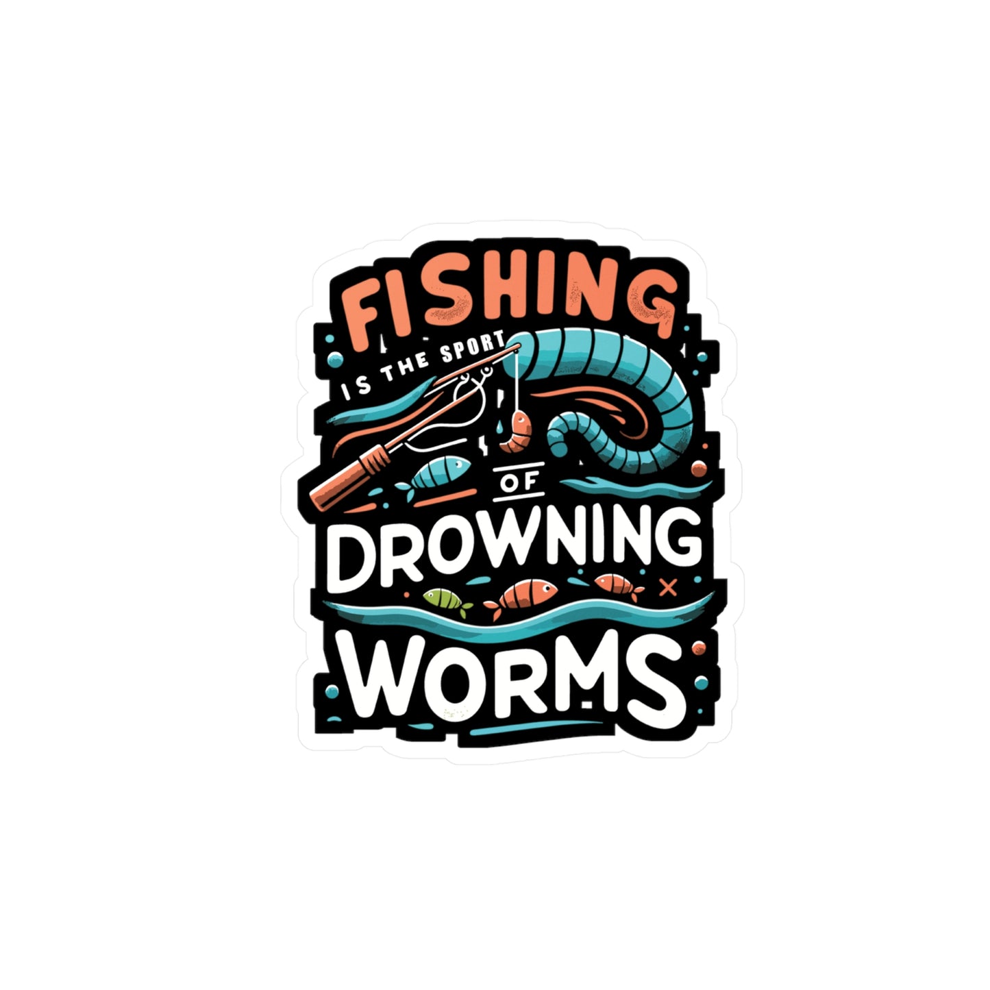 Fishing is the sport of drowning worms  - Fishing Sticker for Laptop Sticker. Water Bottle Sticker, Vinyl Angling Decal - Fishing Gift