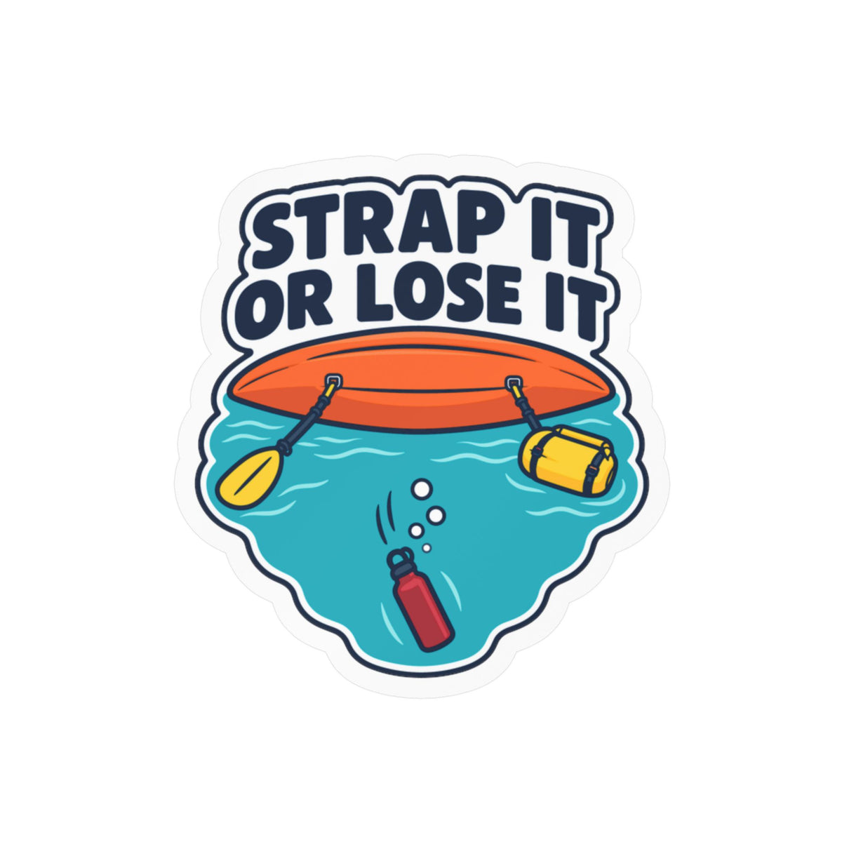 Kayak Sticker - Strap It or Lose It Decals for Kayaking and Rowing Fans, Laptop or Water Bottle