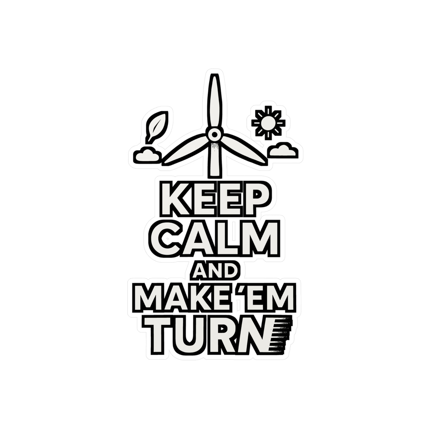 Keep Calm And Make 'Em Turn – Renewable Sticker for Laptop, Water Bottle & Vinyl Wind Energy Decal | Eco Friendly Gift