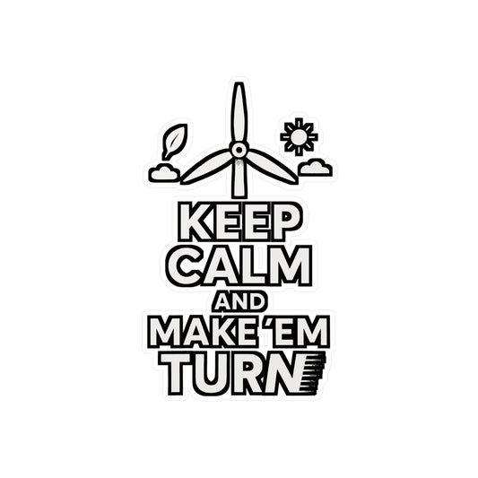Keep Calm And Make 'Em Turn – Renewable Sticker for Laptop, Water Bottle & Vinyl Wind Energy Decal | Eco Friendly Gift