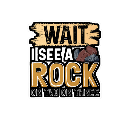 Wait I See A Rock Or Two Or Three - Geology Sticker for Laptop Sticker. Water Bottle Sticker, Vinyl Geologist Decal - Geology Gift
