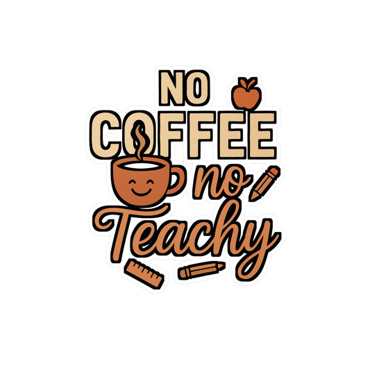No Coffee No Teachy – Funny Teacher Sticker for Laptop or Water Bottle | Vinyl Coffee Quote Decal Gift