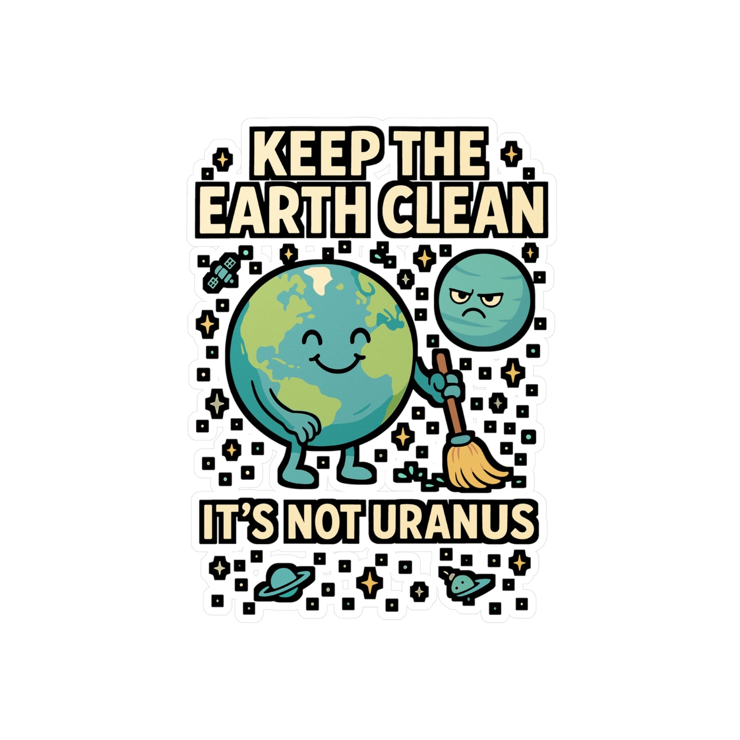 Keep The Earth Clean It's Not Uranus – Funny Environment Sticker, Vinyl Decal for Laptop or Water Bottle | Eco-Friendly Gift