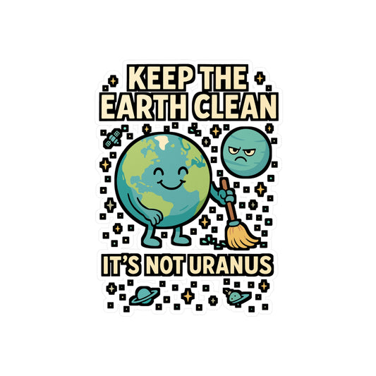 Keep The Earth Clean It's Not Uranus – Funny Environment Sticker, Vinyl Decal for Laptop or Water Bottle | Eco-Friendly Gift
