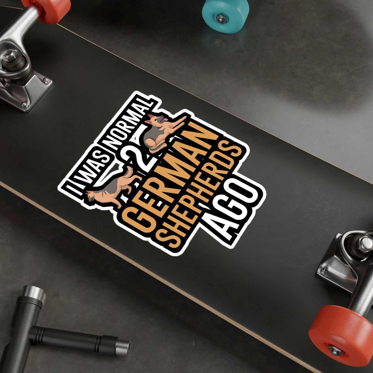 I was normal 2 german shepherds ago - German shepherd Sticker for Wall, Laptop, Window, Truck, Car German shepherd Gift Vinyl German shepherds Decal Sticker