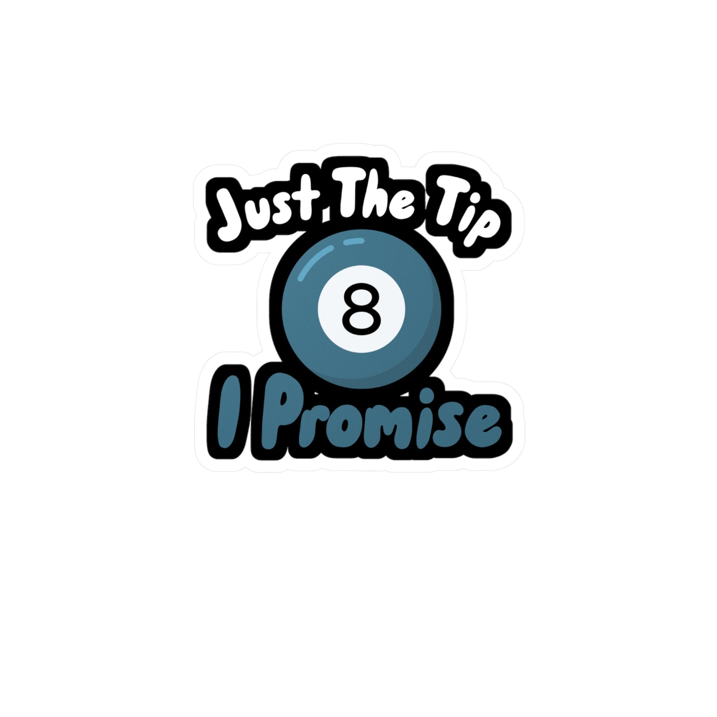 Just The Tip I Promise - Billiards Sticker for Wall, Laptop, Window, Truck, Car Billiards Gift Vinyl Pool Decal Sticker